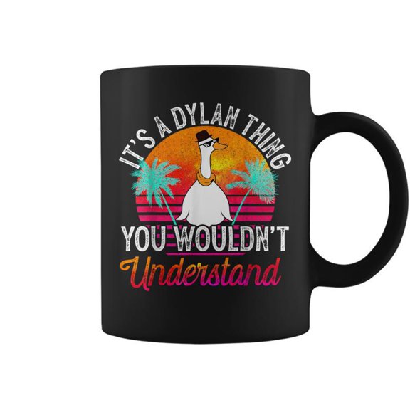 Its A Dylan Thing You Wouldnt Understand Dylan Name Coffee Mugs