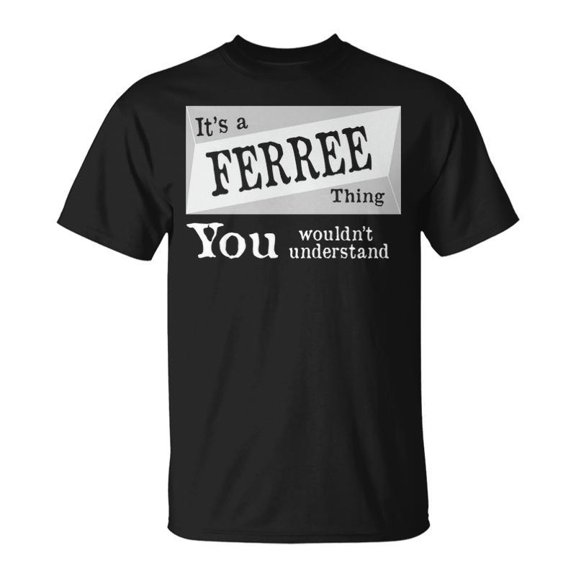 Its A Ferree Thing You Wouldnt Understand Ferree For Ferree TShirt