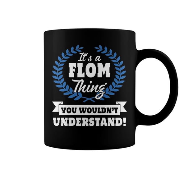 Its A Flom Thing You Wouldnt Understand T Shirt Flom Shirt For Flom A Coffee Mugs
