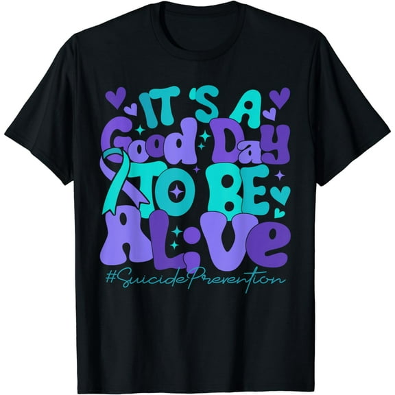 Its A Good Day To Be Live Suicide Prevention Awareness Month T-Shirt