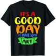 thumbnail image 1 of Its A Good Day To Make Some Art T-Shirt, 1 of 4