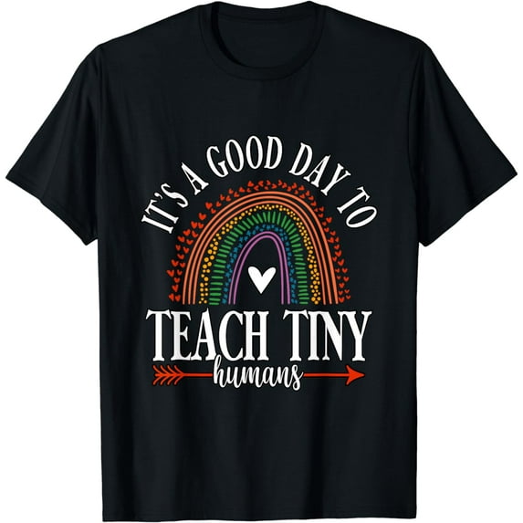 Its A Good Day To Teach Tiny Humans T-Shirt