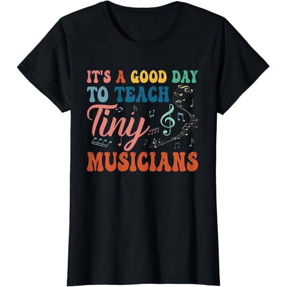 Its A Good Day To Teach Tiny Musicians Music Teacher T-Shirt