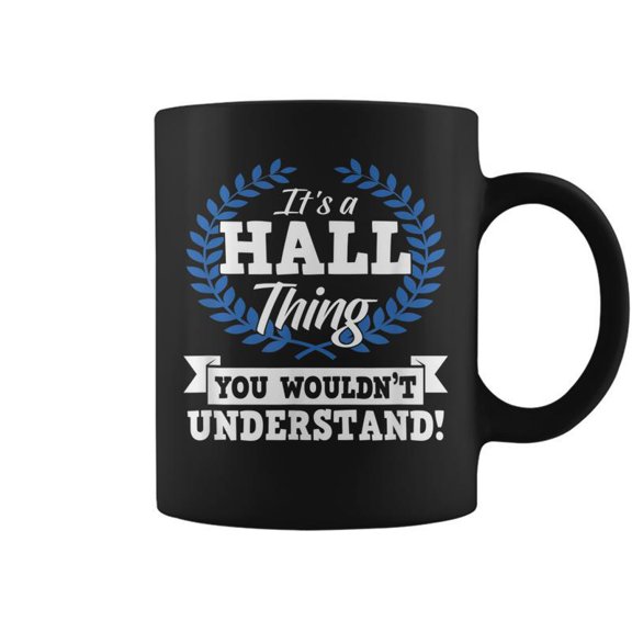 Its A Hall Thing You Wouldnt Understand Name Coffee Mugs