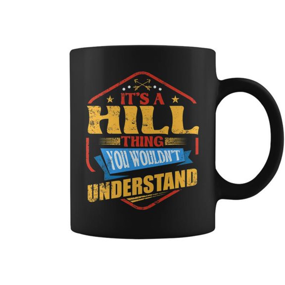 Its A Hill Thing Funny Last Name Humor Family Name Coffee Mugs