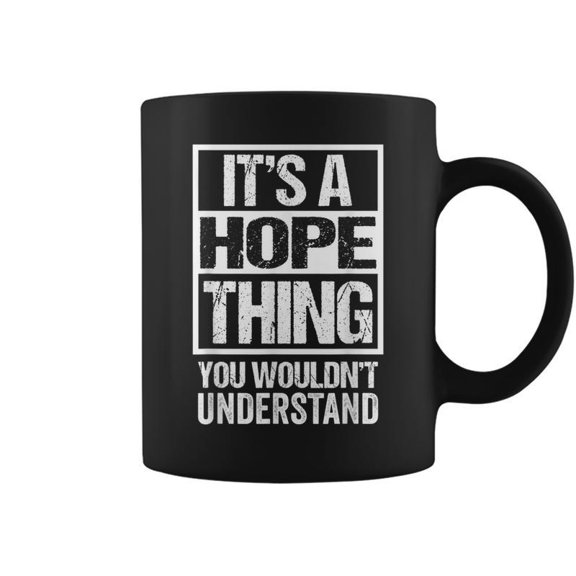 Its A Hope Thing You Wouldnt Understand First Name Coffee Mugs