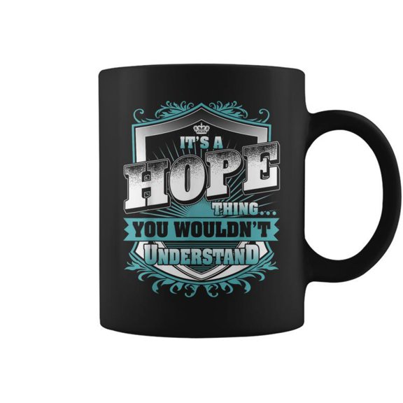 Its A Hope Thing You Wouldnt Understand Name Coffee Mugs