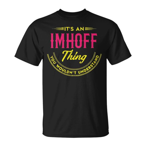 Its A Imhoff Thing You Wouldnt Understand Personalized Name With Name Printed Imhoff TShir