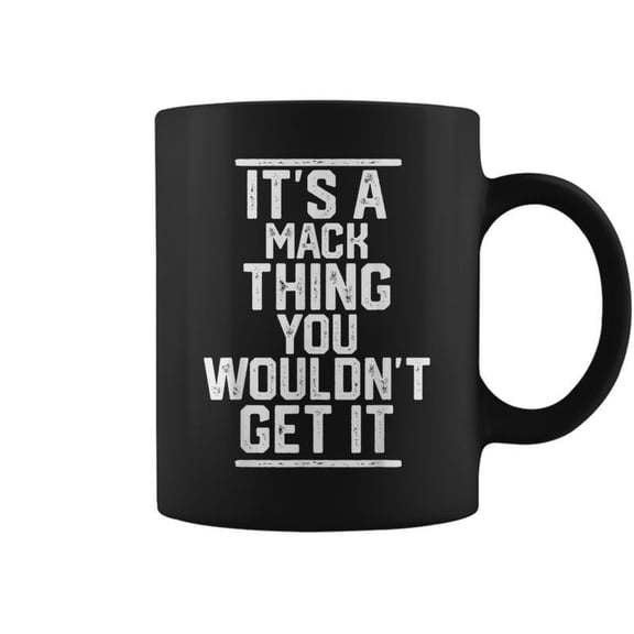 Its A Mack Thing You Wouldnt Get It Family Last Name Coffee Mugs