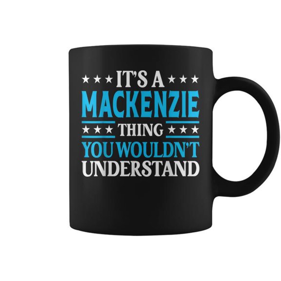 Its A Mackenzie Thing Surname Family Last Name Mackenzie Coffee Mugs