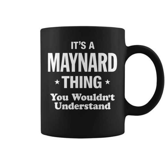 Its A Maynard Thing You Wouldnt Understand Funny Coffee Mugs