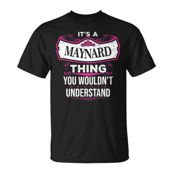 Its A Maynard Thing You Wouldnt Understand Maynard For Maynard TShirt