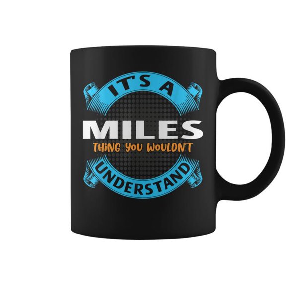 Its A Miles Thing You Wouldnt Understand Name Nickname Coffee Mugs