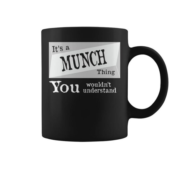 Its A Munch Thing You Wouldnt Understand Munch For Munch D Coffee Mugs