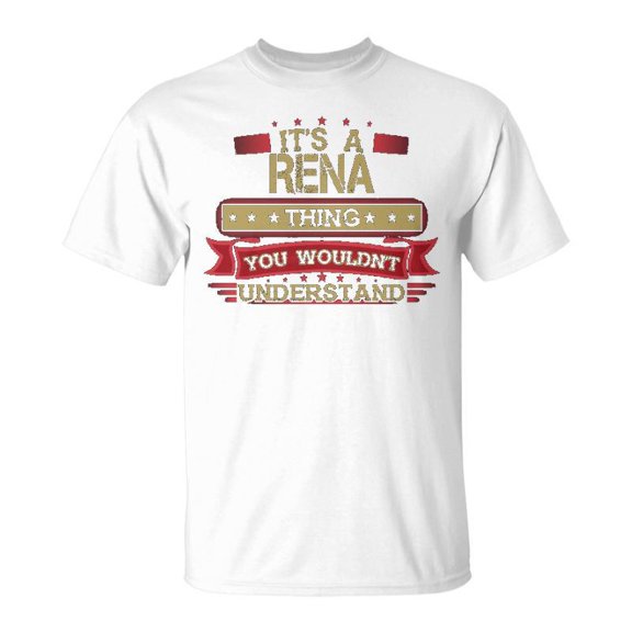 Its A Rena Thing You Wouldnt Understand T Shirt Rena Shirt Shirt For Rena Unisex Jersey Cr