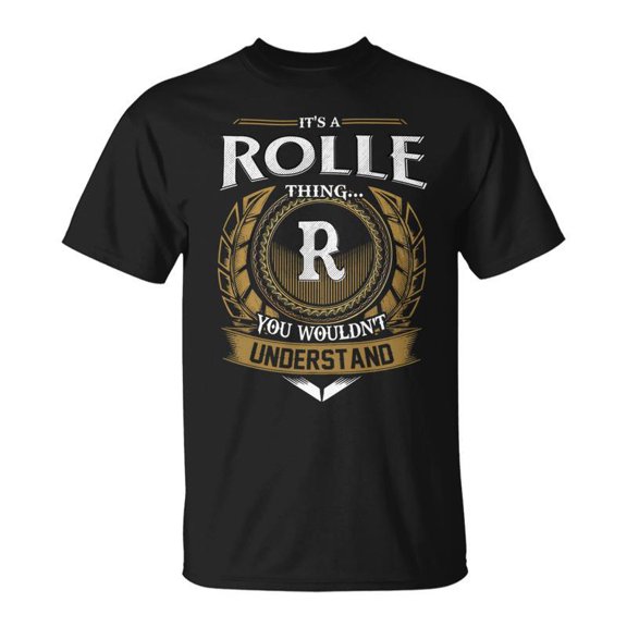 Its A Rolle Thing You Wouldnt Understand Name Unisex TShirt
