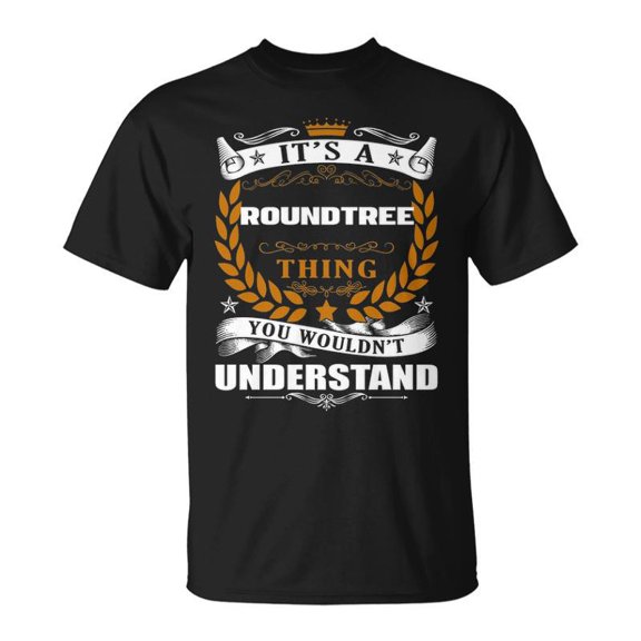 Its A Roundtree Thing You Wouldnt Understand T Shirt Roundtree Shirt Name Roundtree TShirt