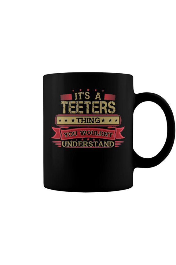 Its A Teeters Thing You Wouldnt Understand T Shirt Teeters Shirt Shirt For Teeters Coffee