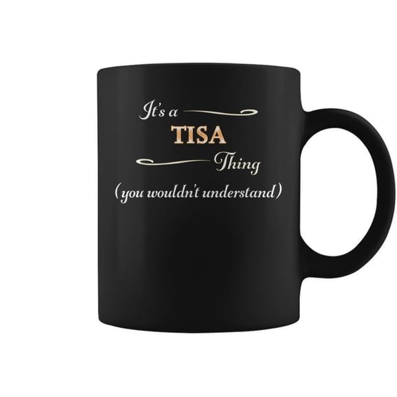 Its A Tisa Thing You Wouldnt Understand Name Gift Coffee Mugs