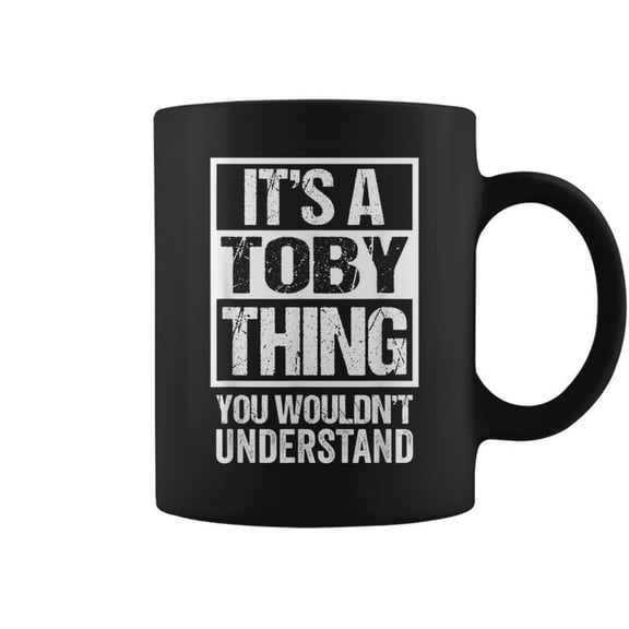 Its A Toby Thing You Wouldnt Understand First Name Coffee Mugs