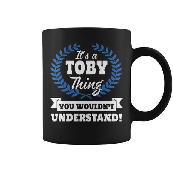 Its A Toby Thing You Wouldnt Understand Toby For Toby A Coffee Mugs