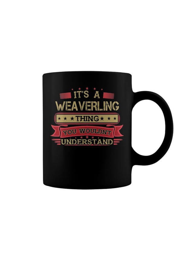 Its A Weaverling Thing You Wouldnt Understand T Shirt Weaverling Shirt Shirt For Weaverlin