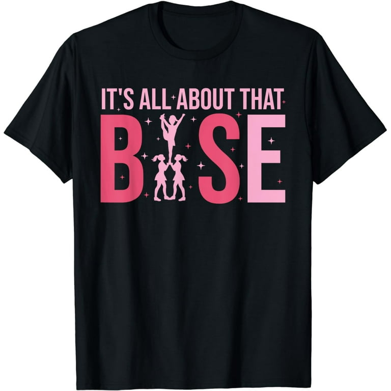 All About That Base - Funny Cheerleading Cheer T-Shirt All About That Base - Funny Cheerleading Cheer T-Shirt