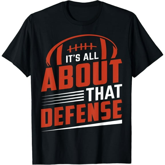 Its All About That Defense - American Football T-Shirt