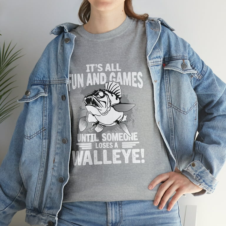 It Is All Fun And Game Until Someone Loses A Walleye T-Shirt It Is All Fun And Game Until Someone Loses A Walleye T-Shirt
