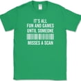 thumbnail image 1 of Its All Fun and Games Until Someone Misses A Scan T-Shirt Funny Humor Tee - Green, 4XL, 1 of 1