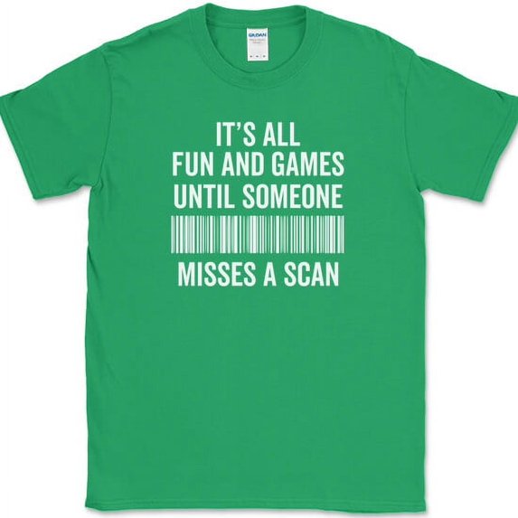 Its All Fun and Games Until Someone Misses A Scan T-Shirt Funny Humor Tee - Green, 4XL