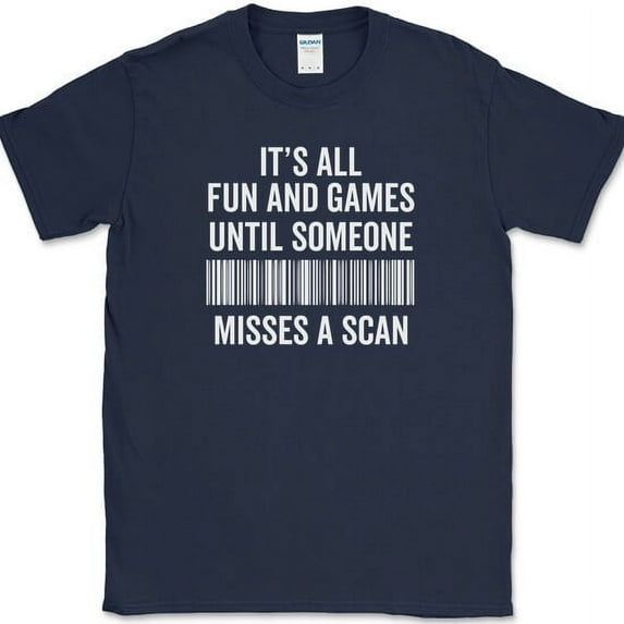 Its All Fun and Games Until Someone Misses A Scan T-Shirt Funny Humor Tee - Navy, 5XL