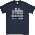 thumbnail image 1 of Its All Fun and Games Until Someone Misses A Scan T-Shirt Funny Humor Tee - Navy, S, 1 of 1