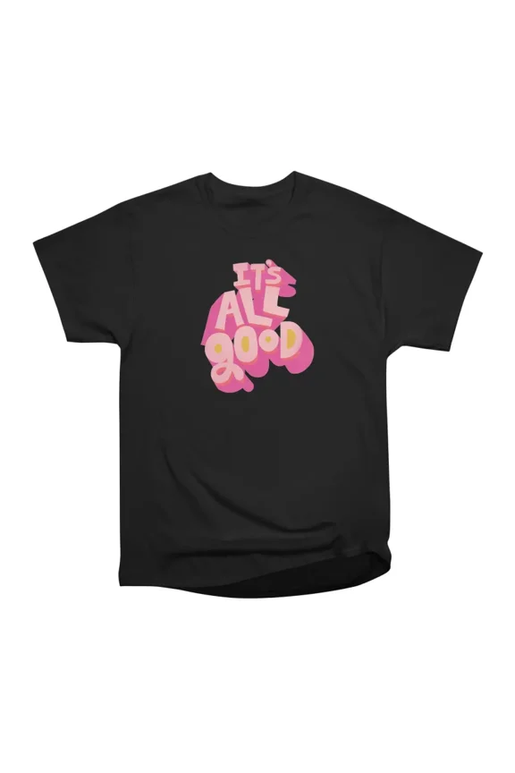 Its All Good T-Shirt Tee Gift For Him Merch For Her Apparel For Friend