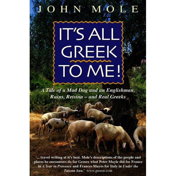 Pre-Owned It's All Greek to Me!: A Tale of a Mad Dog and an Englishman, Ruins, Retsina--And Real Greeks (Paperback) 1857883756 9781857883756