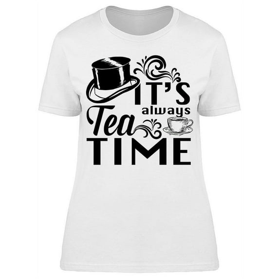 Its Always Tea Time Women's T-shirt