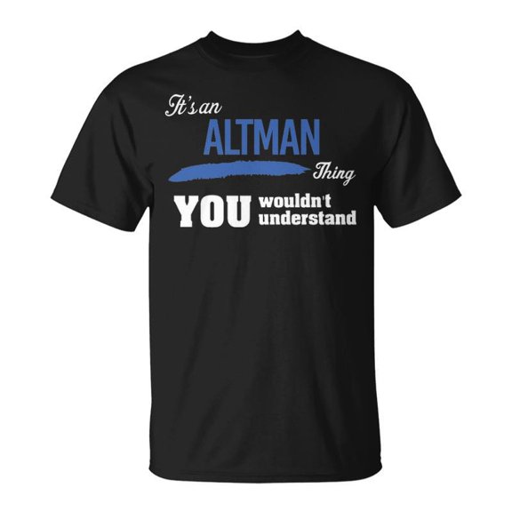 Its An ALTMAN Thing T Shirt Unisex TShirt