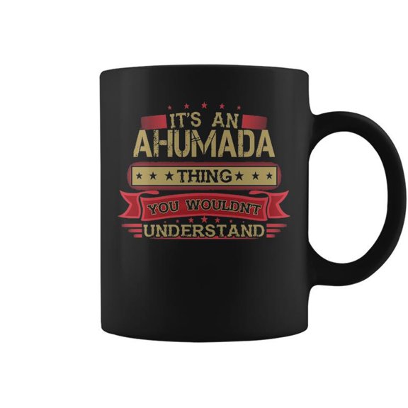 Its An Ahumada Thing You Wouldnt Understand Ahumada For Ahumada Coffee Mugs