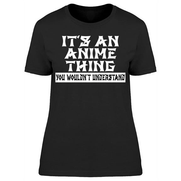 Its An Anime Thing Women's T-shirt