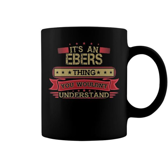 Its An Ebers Thing You Wouldnt Understand T Shirt Ebers Shirt Shirt For Ebers Coffee Mugs