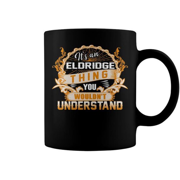 Its An Eldridge Thing You Wouldnt Understand T Shirt Eldridge Shirt For Eldridge Coffee Mu