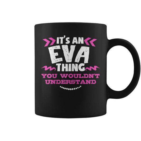 Its An Eva Thing You Wouldnt Understand Custom Gift Coffee Mugs