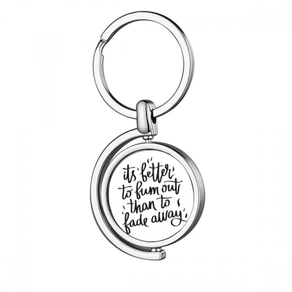 Its Better to out Than to Fade Away Rotating Keychain Metal Keyring Holder
