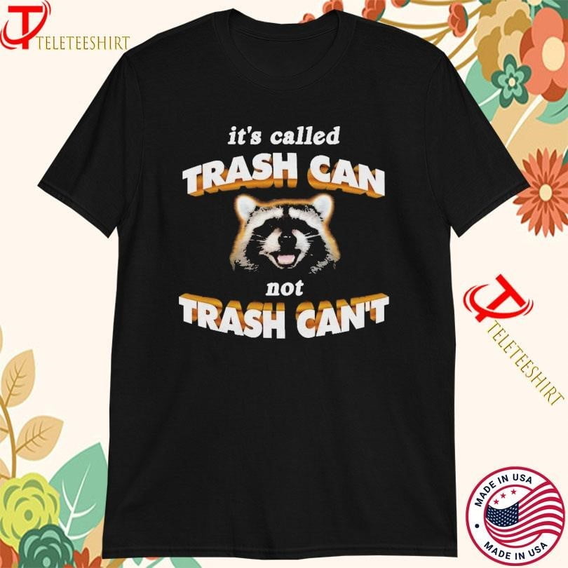 Its Called Trash Can Not Trash Cant Racoon Tshirts