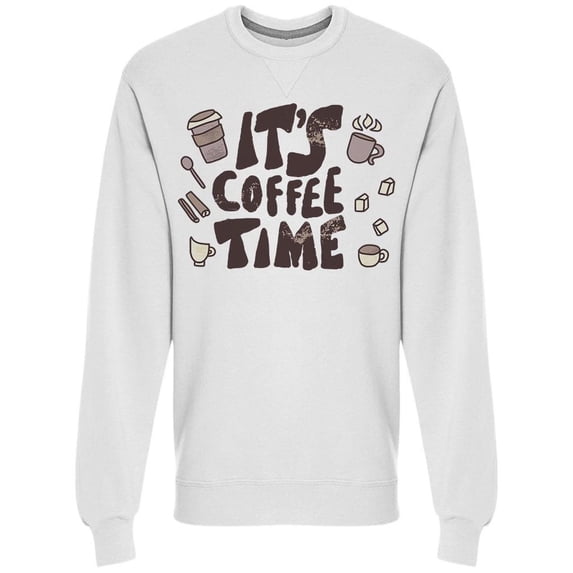 Its Coffee Time Phrase Sweatshirt Men -Image by Shutterstock, Male Small