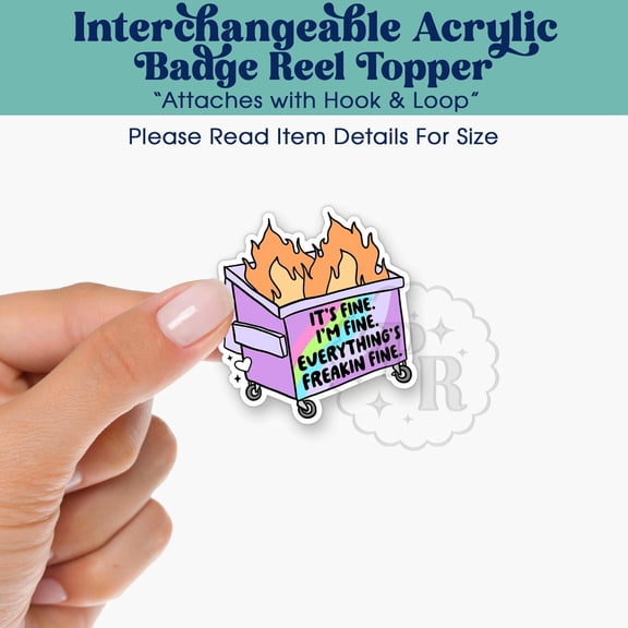 Its Fine Everythings Fine Dumpster Fire Interchangeable Acrylic Badge Reel Topper - Funny Acrylic Swappable Badge ID Badge Topper