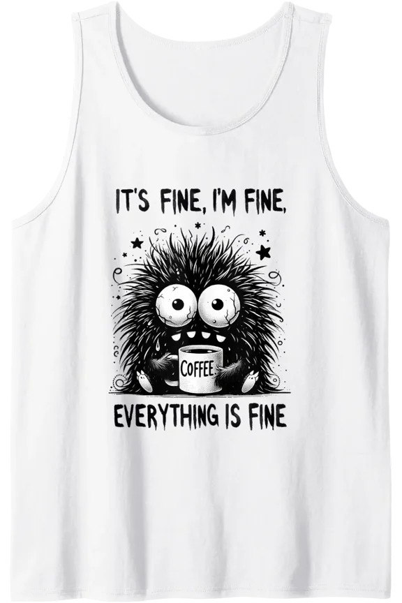 Its Fine Im Fine Coffee Monster Tank Top Size S-3XL
