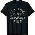thumbnail image 1 of Its Fine Im Fine Everythings Fine T-Shirt, 1 of 7
