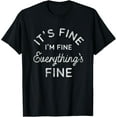 thumbnail image 1 of Its Fine Im Fine Everythings Fine T-Shirt, 1 of 4
