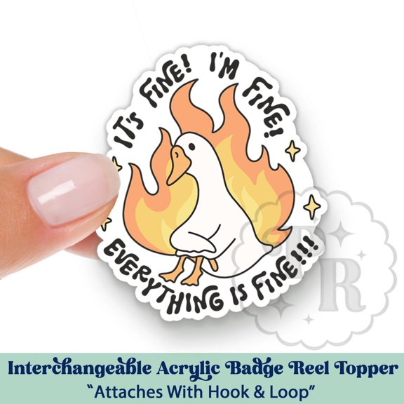 Its Fine, Im Fine Funny Silly Goose Interchangeable Acrylic Badge Reel Topper - Cute Silly Goose Acrylic Swappable Badge ID Topper